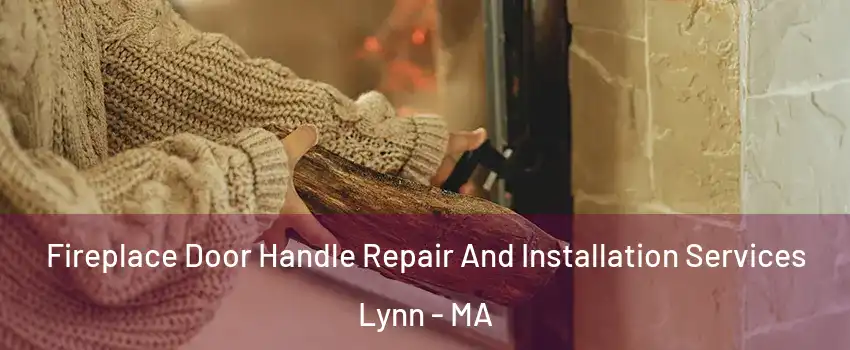 Fireplace Door Handle Repair And Installation Services Lynn - MA