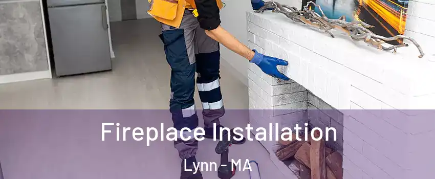  Fireplace Installation Lynn - MA
