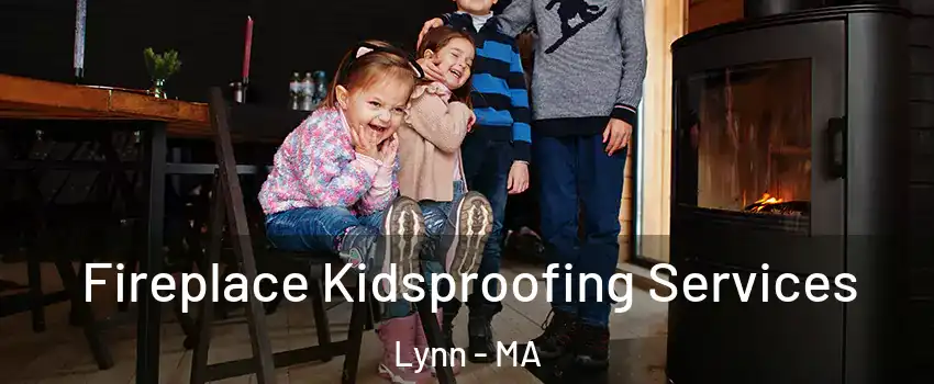  Fireplace Kidsproofing Services Lynn - MA