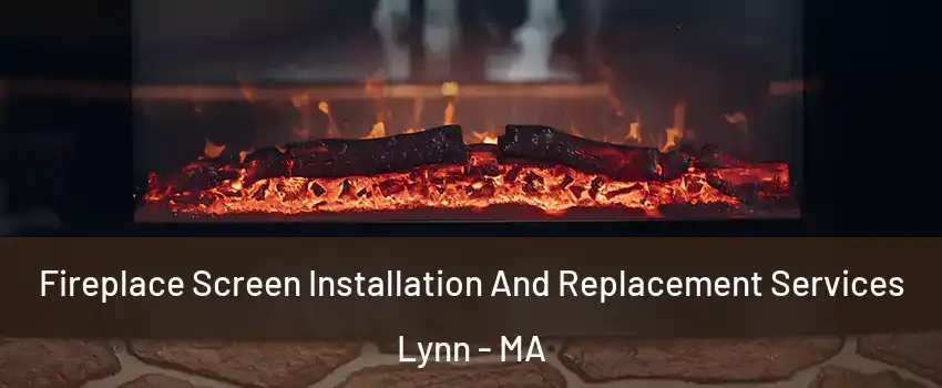  Fireplace Screen Installation And Replacement Services Lynn - MA