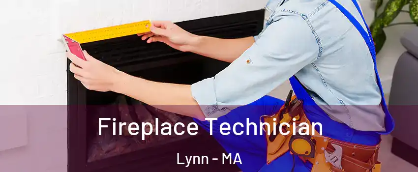 Fireplace Technician Lynn - MA