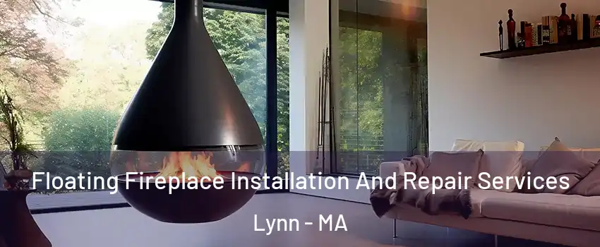 Floating Fireplace Installation And Repair Services Lynn - MA