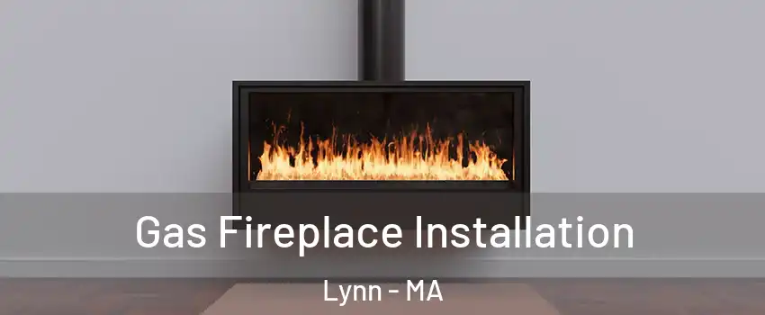  Gas Fireplace Installation Lynn - MA