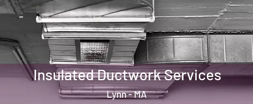  Insulated Ductwork Services Lynn - MA