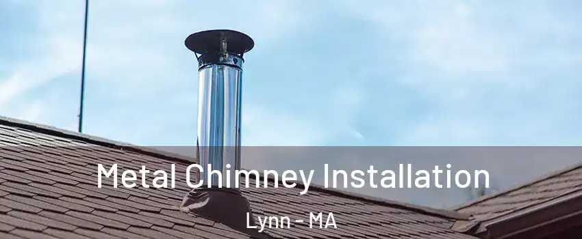  Metal Chimney Installation Lynn - MA