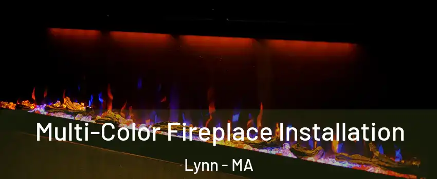  Multi-Color Fireplace Installation Lynn - MA