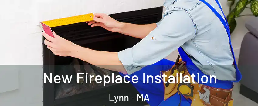  New Fireplace Installation Lynn - MA
