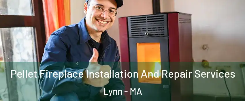  Pellet Fireplace Installation And Repair Services Lynn - MA