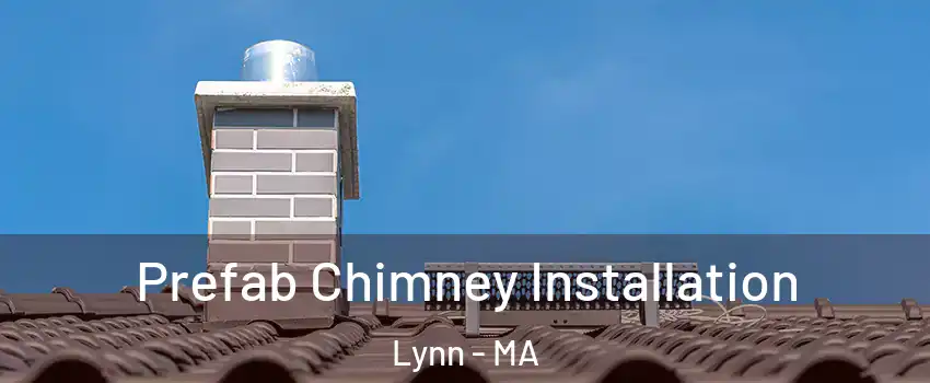 Prefab Chimney Installation Lynn - MA