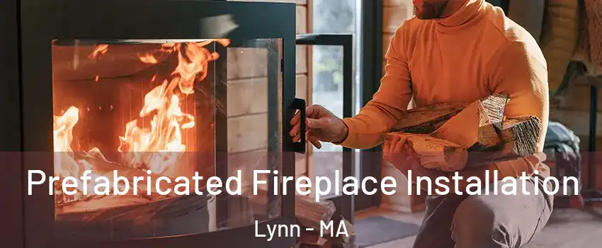  Prefabricated Fireplace Installation Lynn - MA