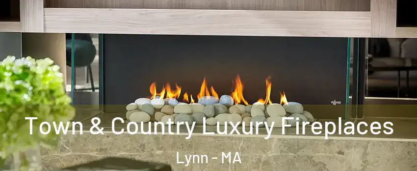  Town & Country Luxury Fireplaces Lynn - MA